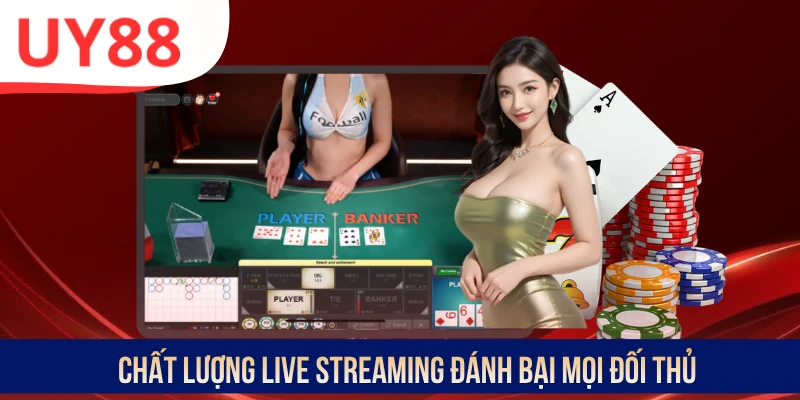 Chất lượng Live Streaming đánh bại mọi đối thủ