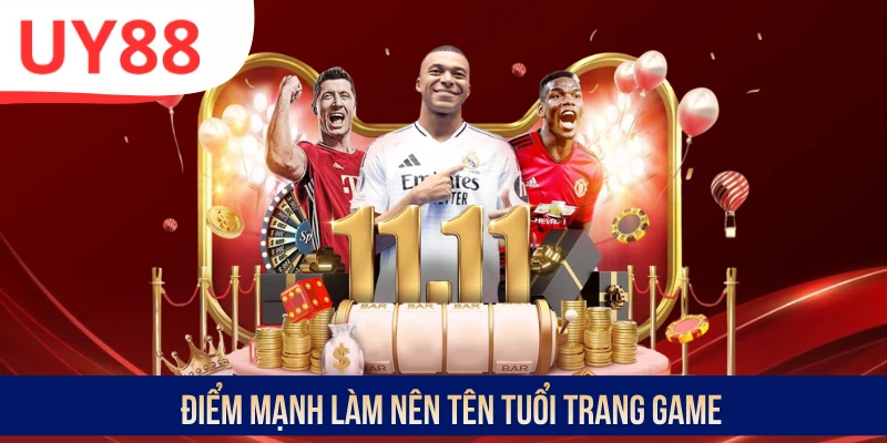 Điểm mạnh làm nên tên tuổi trang game