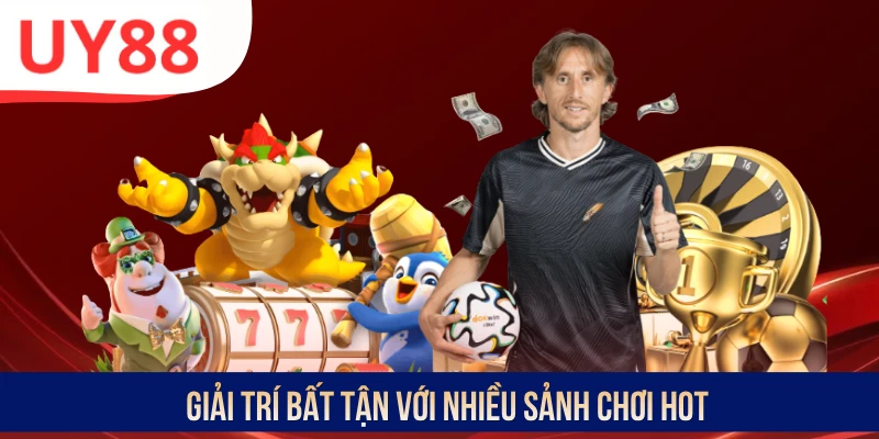 Giải trí bất tận với nhiều sảnh chơi hot